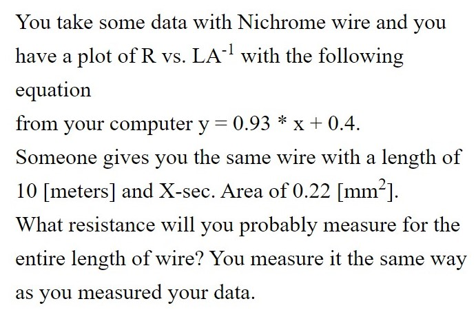 You Take Some Data With Nichrome Wire And You Have A Plot Of R Vs La 1 With The Following Equation From Your Computer Y 1