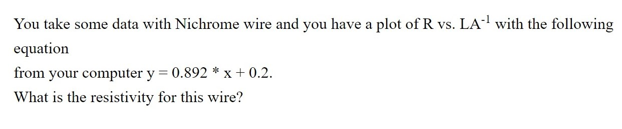 You Take Some Data With Nichrome Wire And You Have A Plot Of R Vs La 1 With The Following Equation From Your Computer Y 1