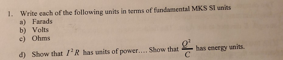1 Write Each Of The Following Units In Terms Of Fundamental Mks Si Units A Farads B Volts C Ohms D Show That 1 R Ha 1