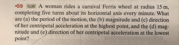 59 Lw A Woman Rides A Carnival Ferris Wheel At Radius 15 M Completing Five Turns About Its Horizontal Axis Every Minut 1