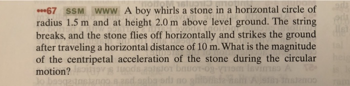 67 Ssm Www A Boy Whirls A Stone In A Horizontal Circle Of Radius 1 5 M And At Height 2 0 M Above Level Ground The Stri 1