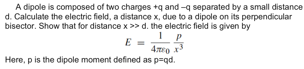 A Dipole Is Composed Of Two Charges Q And Separated By A Small Distance D Calculate The Electric Field A Distance X 1
