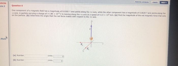Rack Next Urces Lule 2 Question 6 One Component Of A Magnetic Field Has A Magnitude Of 0 0282 T And Points Along The S 1