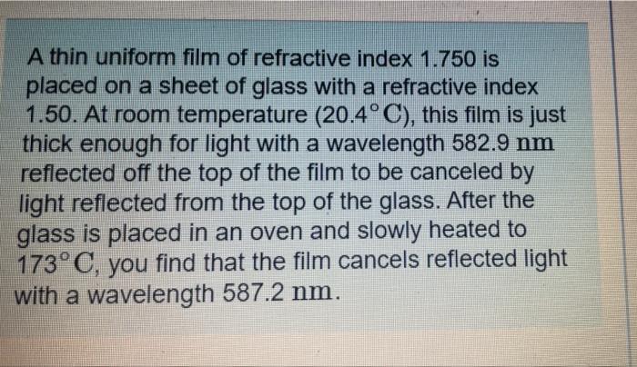 A Thin Uniform Film Of Refractive Index 1 750 Is Placed On A Sheet Of Glass With A Refractive Index 1 50 At Room Temper 1