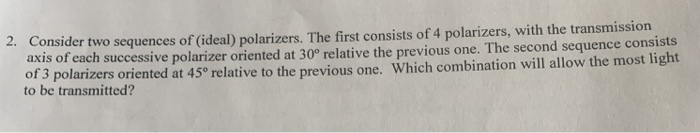 2 Consider Two Sequences Of Ideal Polarizers The First Consists Of 4 Polarizers With The Transmission Axis Of Each 1