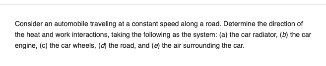 Consider An Automobile Traveling At A Constant Speed Along A Road Determine The Direction Of The Heat And Work Interact 1