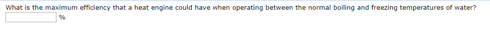 What Is The Maximum Efficiency That A Heat Engine Could Have When Operating Between The Normal Boiling And Freezing Temp 1