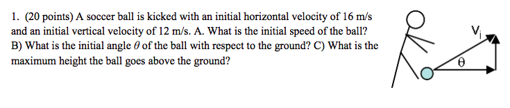 1 20 Points A Soccer Ball Is Kicked With An Initial Horizontal Velocity Of 16 M S And An Initial Vertical Velocity Of 1