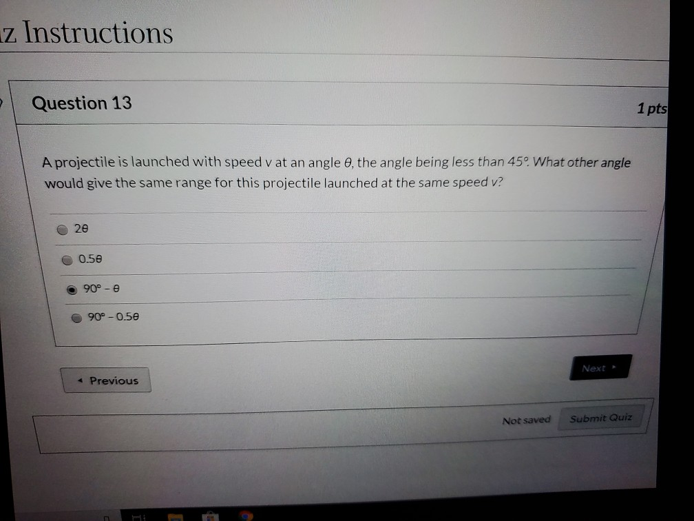 Z Instructions Question 13 1 Pts A Projectile Is Launched With Speed V At An Angle The Angle Being Less Than 45o What 1