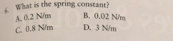 Questions 5 And 6 Refer To The Following Material Cm 10 Tot 15 A 2 0 Kg Object Hanging On The End Of Spring Mo And D 2