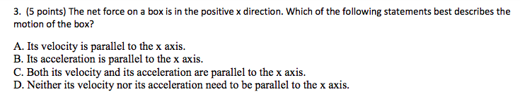 3 5 Points The Net Force On A Box Is In The Positive X Direction Which Of The Following Statements Best Describes Th 1