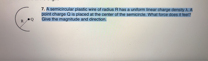 7 A Semicircular Plastic Wire Of Radius R Has A Uniform Linear Charge Density 1 A Point Charge Q Is Placed At The Cent 1