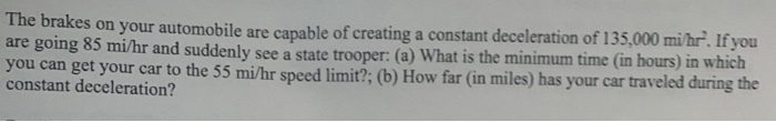 The Brakes On Your Automobile Are Capable Of Creating A Constant Deceleration Of 135 000 Mi Hr If You Are Going 85 Mi H 1