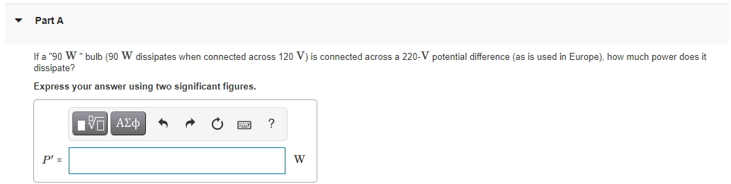 Part A If A 90 W Bulb 90 W Dissipates When Connected Across 120 V Is Connected Across A 220 V Potential Difference 1
