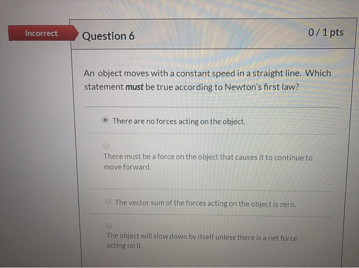 Incorrect Question 6 0 1 Pts An Object Moves With A Constant Speed In A Straight Line Which Statement Must Be True Acco 1