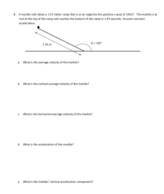 8 A Marble Rolls Down A 1 55 Meter Ramp That Is At An Angle To The Positive X Axis Of 150 0 The Marble Is At Rest A 1