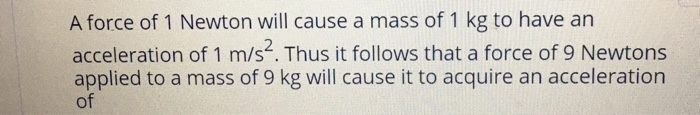 A Force Of 1 Newton Will Cause A Mass Of 1 Kg To Have An Acceleration Of 1 M S2 Thus It Follows That A Force Of 9 Newto 1
