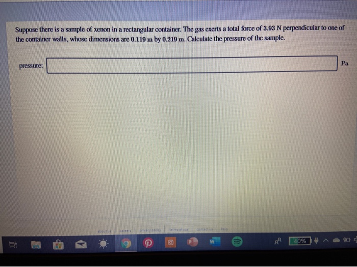 Suppose There Is A Sample Of Xenon In A Rectangular Container The Gas Exerts A Total Force Of 3 93 N Perpendicular To O 1