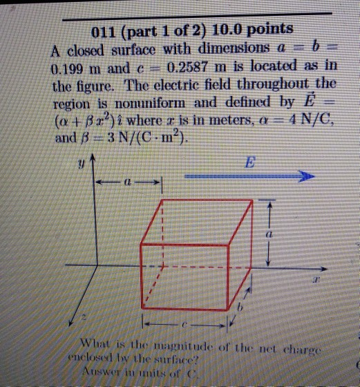 011 Part 1 Of 2 10 0 Points A Closed Surface With Dimensions A B 0 199 M And C 0 2587 M Is Located As In The Fig 1