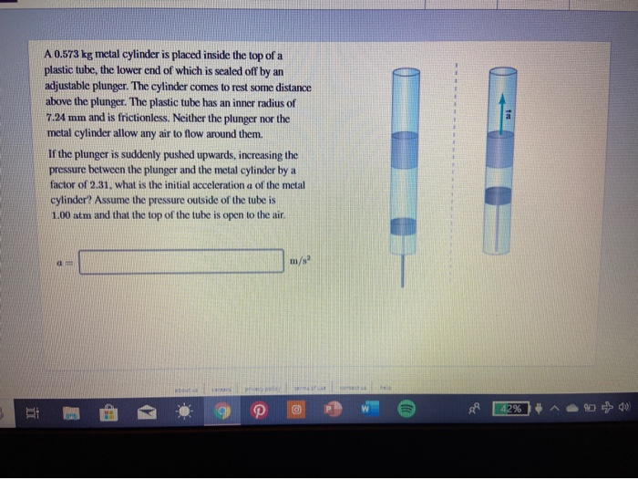 A 0 573 Kg Metal Cylinder Is Placed Inside The Top Of A Plastic Tube The Lower End Of Which Is Sealed Off By An Adjusta 1