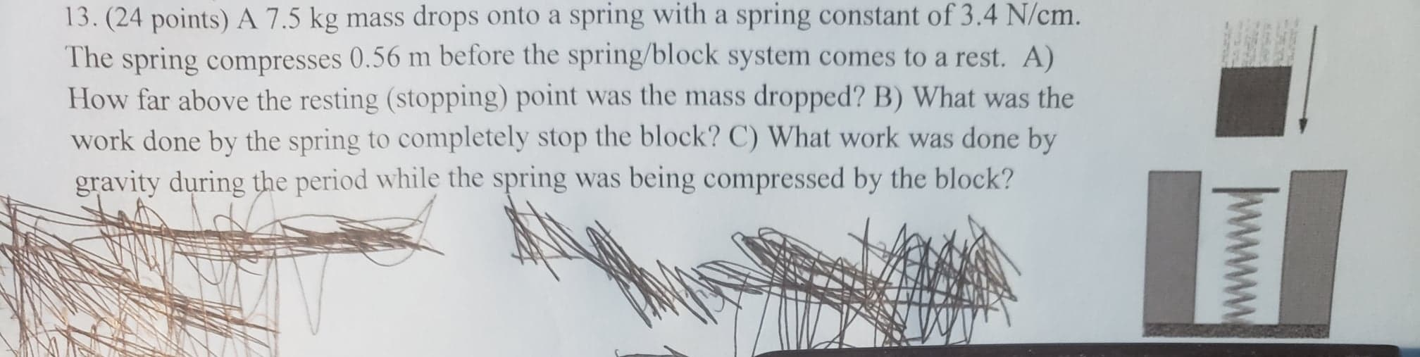 13 24 Points A 7 5 Kg Mass Drops Onto A Spring With A Spring Constant Of 3 4 N Cm The Spring Compresses 0 56 M Befor 1