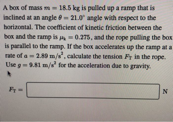 A Box Of Mass M 18 5 Kg Is Pulled Up A Ramp That Is Inclined At An Angle 21 0 Angle With Respect To The Horizontal 1