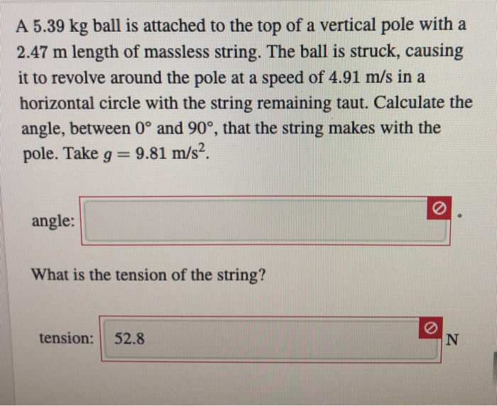 A 5 39 Kg Ball Is Attached To The Top Of A Vertical Pole With A 2 47 M Length Of Massless String The Ball Is Struck Ca 1