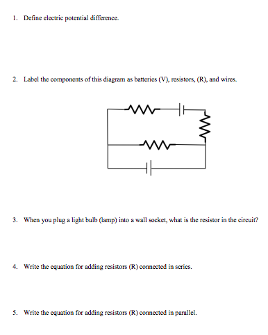 1 Define Electric Potential Difference 2 Label The Components Of This Diagram As Batteries V Resistors R And W 1