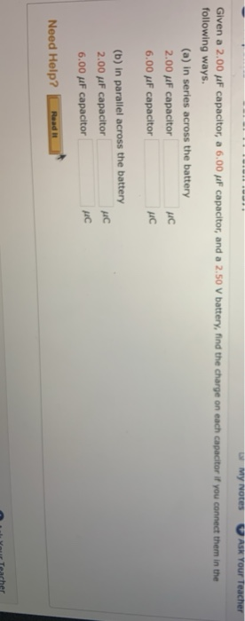 My Notes Ask Your Teacher Given A 2 00 Uf Capacitor A 6 00 Mf Capacitor And A 2 50 V Battery Find The Charge On Each 1