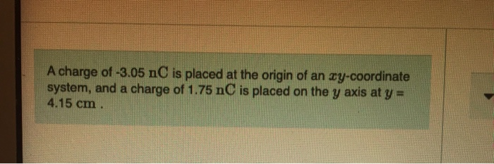 A Charge Of 3 05 Nc Is Placed At The Origin Of An Xy Coordinate System And A Charge Of 1 75 Nc Is Placed On The Y Axis 1