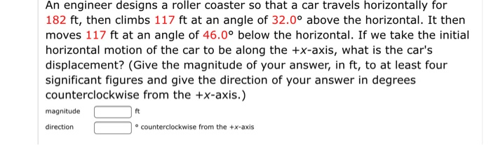 An Engineer Designs A Roller Coaster So That A Car Travels Horizontally For 182 Ft Then Climbs 117 Ft At An Angle Of 32 1