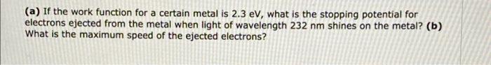 A If The Work Function For A Certain Metal Is 2 3 Ev What Is The Stopping Potential For Electrons Ejected From The Me 1