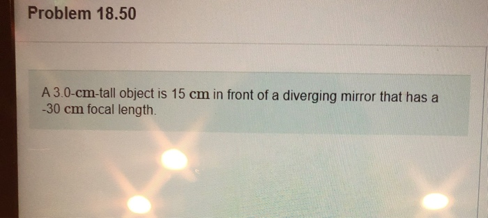 Problem 18 50 A3 0 Cm Tall Object Is 15 Cm In Front Of A Diverging Mirror That Has A 30 Cm Focal Length 12 Of 47 P 1