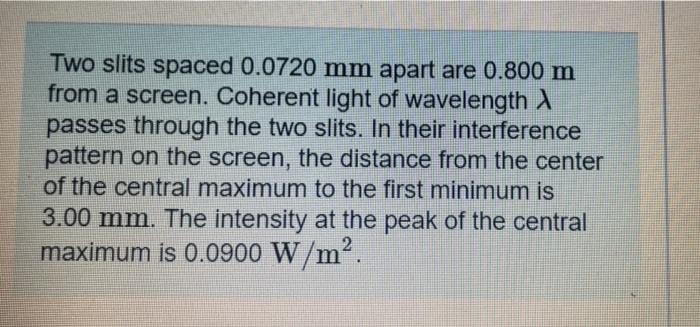 Two Slits Spaced 0 0720 Mm Apart Are 0 800 M From A Screen Coherent Light Of Wavelength Passes Through The Two Slits I 1