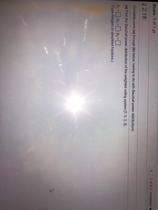 Score 0 Of 1 Pt 1 Of 8 1 Complete 2 2 18 Complete Parts A Through 6 Below Having To Do With Banzhaf Power Distri 1