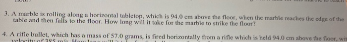3 A Marble Is Rolling Along A Horizontal Tabletop Which Is 94 0 Cm Above The Floor When The Marble Reaches The Edge O 1