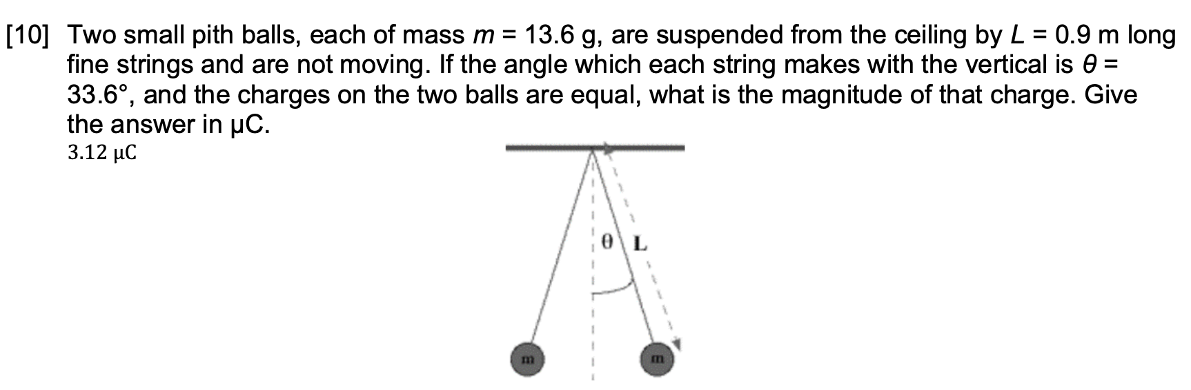 10 Two Small Pith Balls Each Of Mass M 13 6 G Are Suspended From The Ceiling By L 0 9 M Long Fine Strings And Ar 1