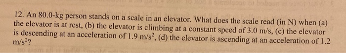 12 An 80 0 Kg Person Stands On A Scale In An Elevator What Does The Scale Read In N When A The Elevator Is At Rest 1