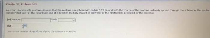 Chapter 22 Problem 003 A Certain Atom Has 84 Protons Assume That The Nucleus Is A Sphere With Radius 6 92 Fm And With 1