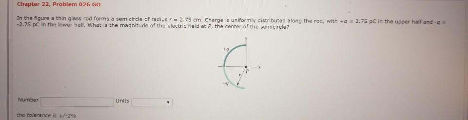 Chapter 22 Problem 026 Go In The Figure A Thin Glass Rod Forms A Semicircle Of Radius R 2 75 Cm Charge Is Uniformly 1