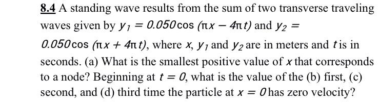 8 4 A Standing Wave Results From The Sum Of Two Transverse Traveling Waves Given By Y 0 050 Cos Tex 4rt And Y2 1
