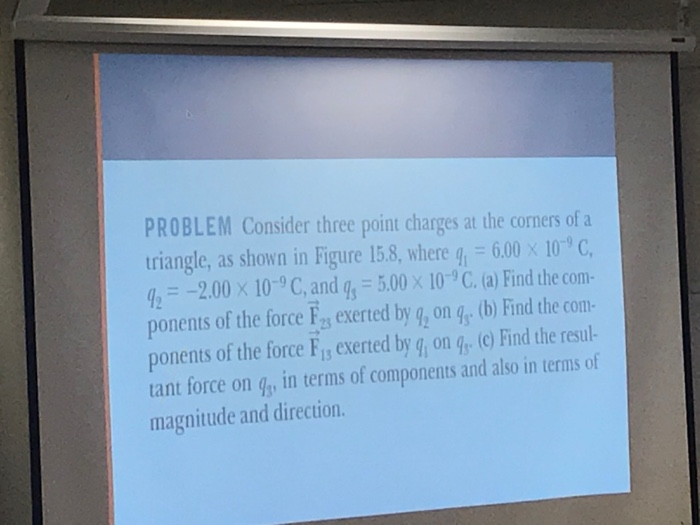 Problem Consider Three Point Charges At The Corners Of A Triangle As Shown In Figure 15 8 Where Q 6 00 X 10 C 9 1