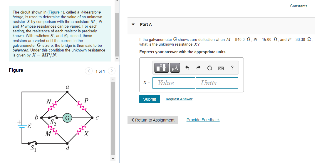 Constants Part A The Circuit Shown In Figure 1 Called A Wheatstone Bridge Is Used To Determine The Value Of An Unkno 1