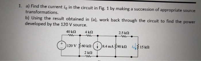 1 A Find The Current I In The Circuit In Fig 1 By Making A Succession Of Appropriate Source Transformations B Usin 1