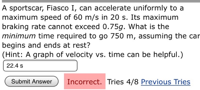 A Sportscar Fiasco I Can Accelerate Uniformly To A Maximum Speed Of 60 M S In 20 S Its Maximum Braking Rate Cannot Ex 1