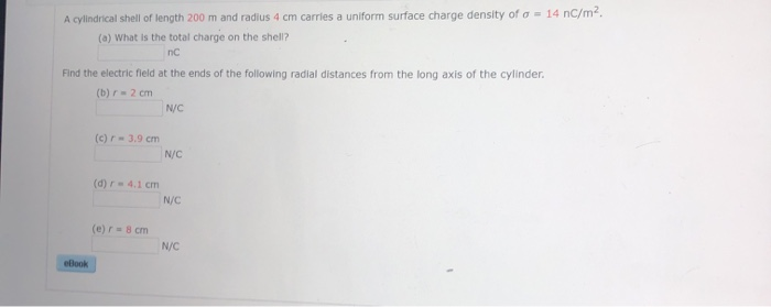 14 Nc M A Cylindrical Shell Of Length 200 M And Radius 4 Cm Carries A Uniform Surface Charge Density Of A What Is T 1