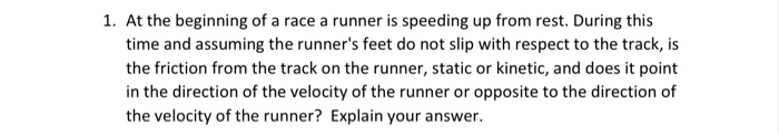 1 At The Beginning Of A Race A Runner Is Speeding Up From Rest During This Time And Assuming The Runner S Feet Do Not 1