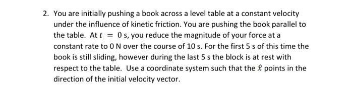 2 You Are Initially Pushing A Book Across A Level Table At A Constant Velocity Under The Influence Of Kinetic Friction 1