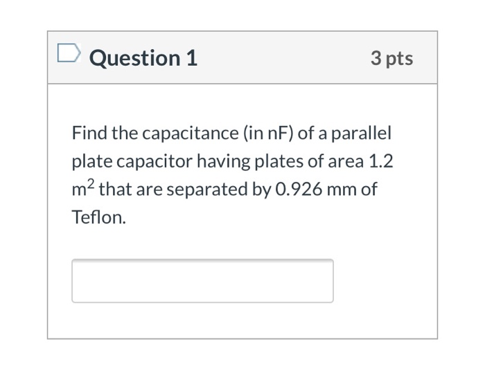 Question 1 3 Pts Find The Capacitance In Nf Of A Parallel Plate Capacitor Having Plates Of Area 1 2 M2 That Are Separa 1