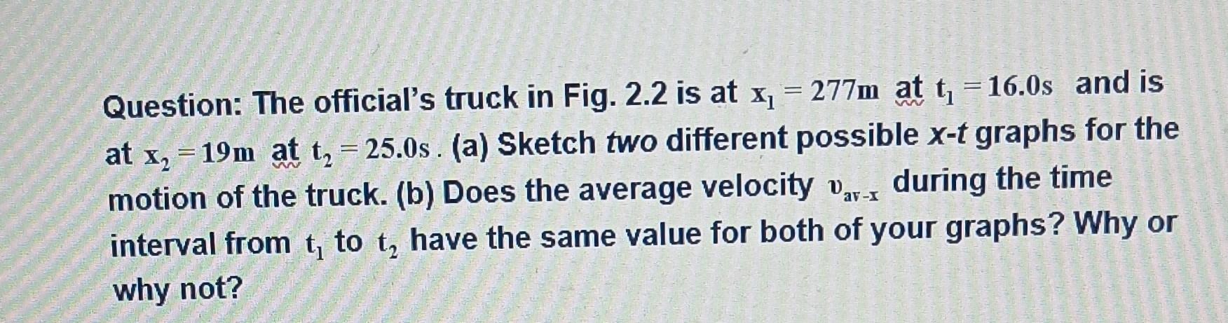 Question The Official S Truck In Fig 2 2 Is At X1 277m At T 16 0s And Is At X2 19m At T2 25 0s A Sketc 1